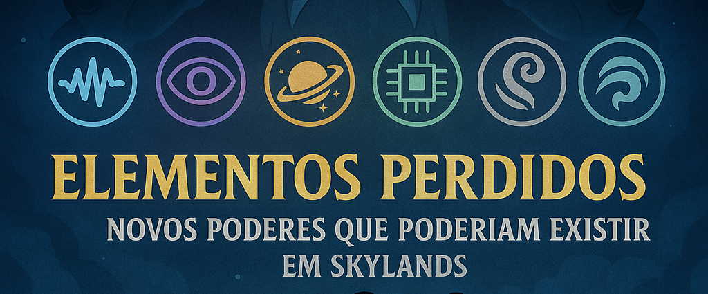 Elementos Perdidos: Novos Poderes que Poderiam Existir em Skylands
